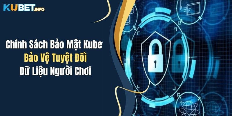 Chính Sách Bảo Mật Kubet: Bảo Vệ Tuyệt Đối Dữ Liệu Người Chơi 1 chinh sach bao mat kubet bao ve tuyet doi du lieu nguoi choi