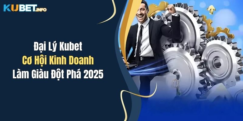 Đại Lý Kubet: Cơ Hội Kinh Doanh Làm Giàu Đột Phá 2025 1 dai ly kubet co hoi kinh doanh lam giau dot pha 2025