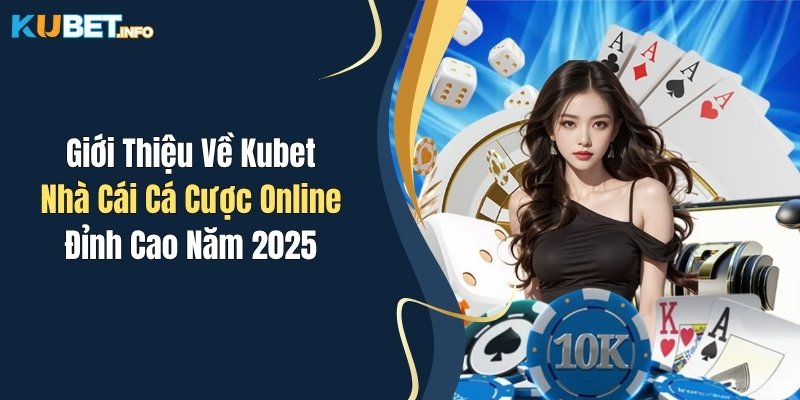 Giới Thiệu Về Kubet: Nhà Cái Cá Cược Online Đỉnh Cao Năm 2025 1 gioi thieu ve kubet nha cai ca cuoc online dinh cao nam 2025