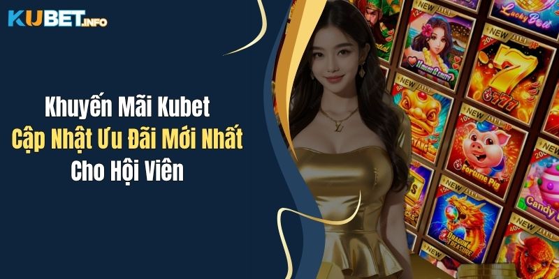 Khuyến Mãi Kubet: Cập Nhật Ưu Đãi Mới Nhất Cho Hội Viên 1 khuyen mai kubet cap nhat uu dai moi nhat cho hoi vien