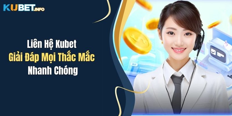 lien he kubet giai dap moi thac mac nhanh chong