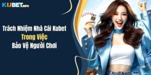 trach nhiem nha cai kubet trong viec bao ve nguoi choi