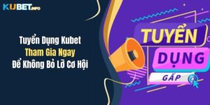 tuyen dung kubet tham gia ngay de khong bo lo co hoi