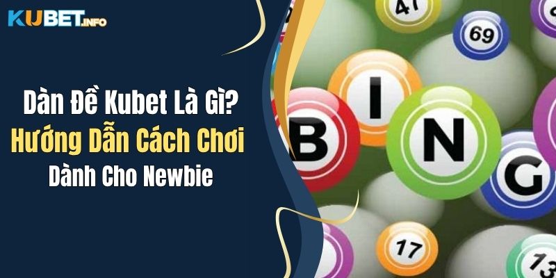 Dàn Đề Kubet Là Gì? Hướng Dẫn Cách Chơi Dành Cho Newbie 1 dan de kubet la gi huong dan cach choi danh cho newbie