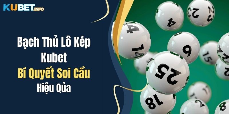 Bạch Thủ Lô Kép Kubet: Bí Quyết Soi Cầu Hiệu Quả Dành Cho Newbie 1 Bạch Thủ Lô Kép Kubet: Bí Quyết Soi Cầu Hiệu Quả Dành Cho Newbie