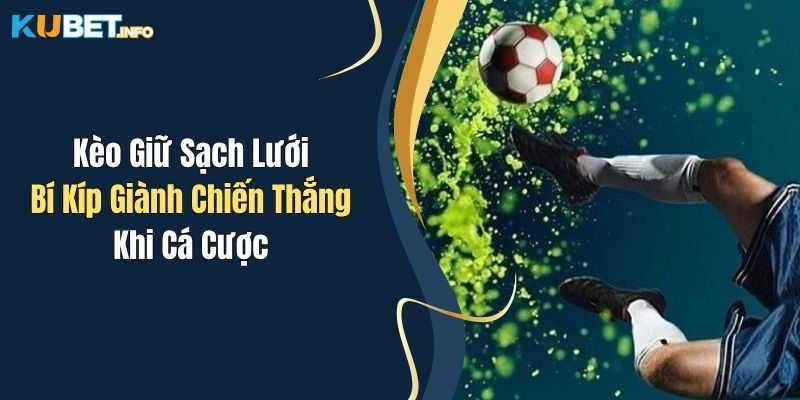 Kèo Giữ Sạch Lưới - Bí Kíp Giành Chiến Thắng Khi Cá Cược 1 Kèo Giữ Sạch Lưới - Bí Kíp Giành Chiến Thắng Khi Cá Cược