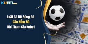 Luật Cá Độ Bóng Đá Cần Nắm Rõ Khi Tham Gia Kubet