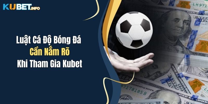 Luật Cá Độ Bóng Đá Cần Nắm Rõ Khi Tham Gia Kubet 1 Luật Cá Độ Bóng Đá Cần Nắm Rõ Khi Tham Gia Kubet