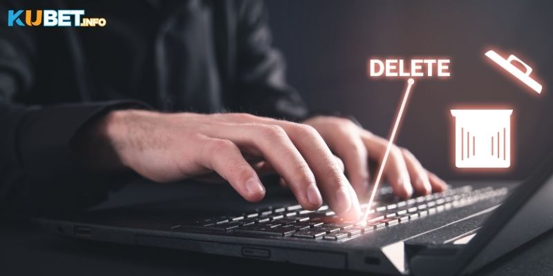 Hướng Dẫn Xóa Tài Khoản Kubet Đơn Giản & Hiệu Quả 2 Lý do hội viên muốn xóa tài khoản Kubet