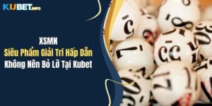 XSMN: Siêu Phẩm Giải Trí Hấp Dẫn Không Nên Bỏ Lỡ Tại Kubet